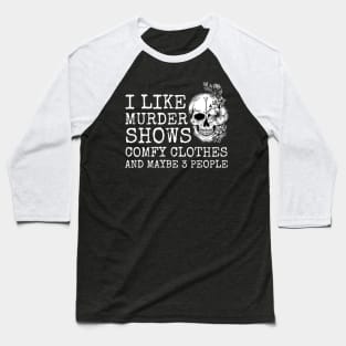 I Like Murder Shows Friends Horror Maybe 3 People Funny Baseball T-Shirt